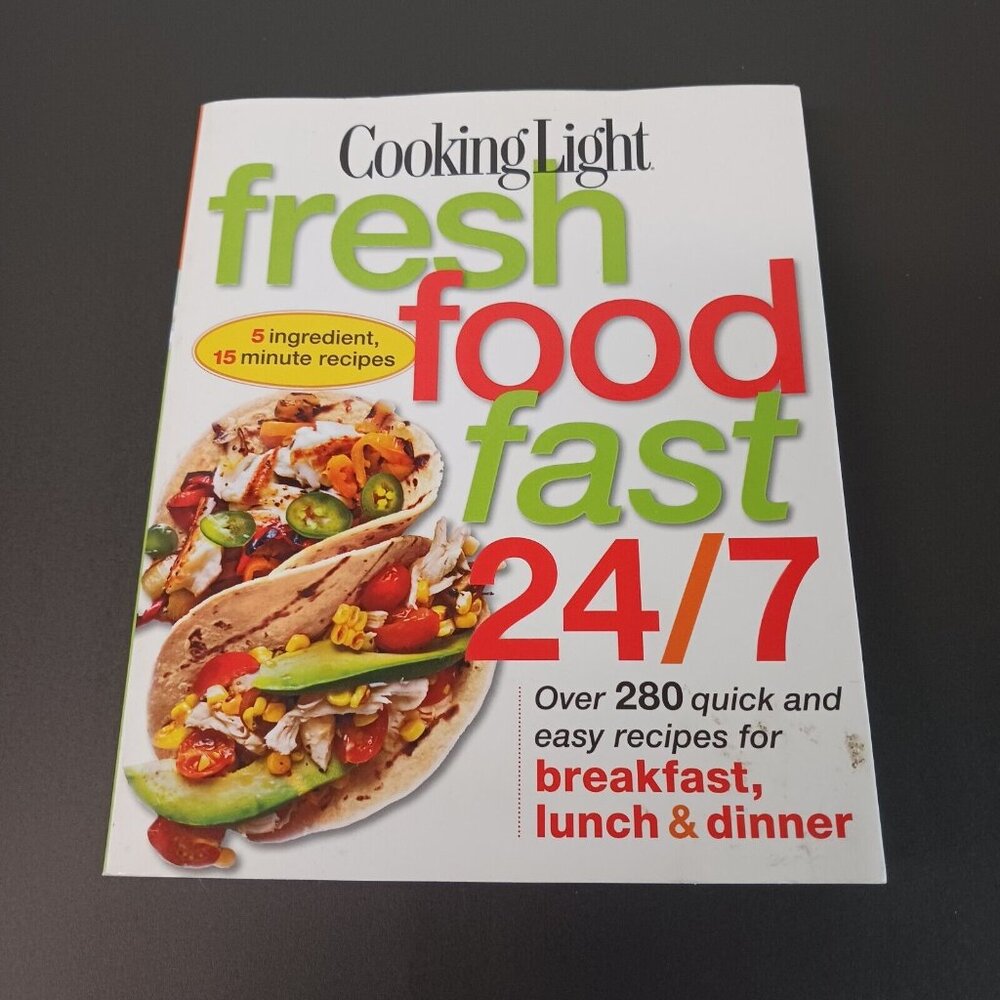 Cooking Light Fresh Food Fast 24/7 over 280 Recipes Paper Back Book Oxmoor House